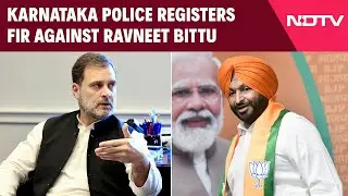 Karnataka Police Registers&nbsp;FIR Against Ravneet Singh Bittu Over 'Terrorist' Remark Against Rahul