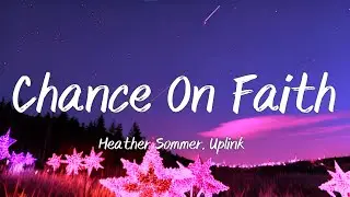 Chance On Faith - Heather Sommer, Uplink [Lyrics Music Video]