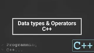 Basic Programming - Data types & Operators | C++ Tutorial