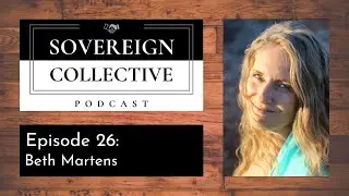 Sovereign Collective Ep. 026 Beth Martens - What Your Illness May Be Trying to Tell You/Archetypes