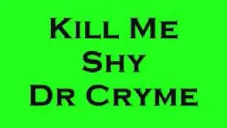 KILL ME SHY - DR CRYME