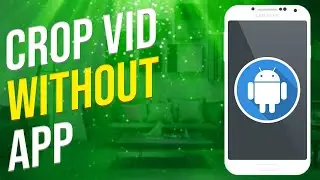 How To Crop A Video On Android Without App (Simple)