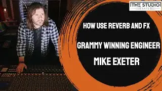 How Use Reverb and FX - Grammy Winning Engineer Mike Exeter