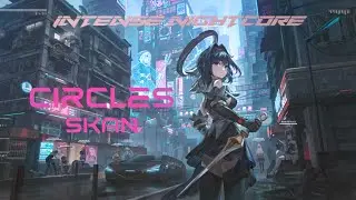 Circles - SKAN | Intense Nightcore