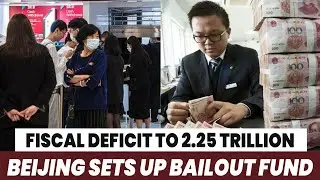 Fiscal Deficit To 2.25 Trillion, Beijing Sets Up Bailout Fund
