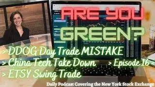 Behind China Stock Takedown, DDOG Day Trade MISTAKE, and ETSY Swing SOLD - Ep. 16, Are You Green?