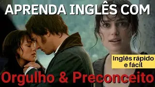 Aprenda Inglês com ORGULHO E PRECONCEITO - Inglês com Filmes!