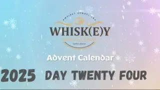 2025 Whisky Advent Calendar - Day Twenty Four
