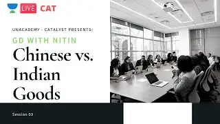 GD with Nitin: Session 3- Chinese vs. Indian Goods