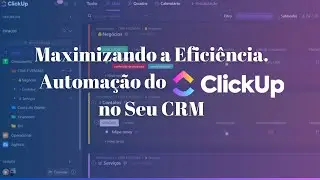 Como economizar tempo e esfor&ccedil;o com a automatiza&ccedil;&atilde;o do ClickUp no seu CRM!
