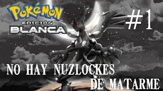 No hay Nuzlockes de matarme - Pokemon Edicion Blanca - Cap. 1 - Todo tiene un inicio