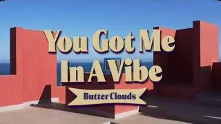 Butter Clouds - You got me in a vibe (videoclip)