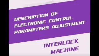 Interlock machine Description of electronic control parameters adjustment