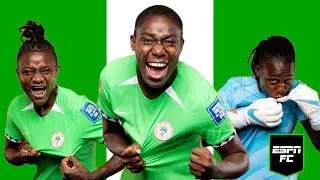 &lsquo;Everybody should FEAR THEM!&rsquo; How Nigeria have taken the Women&rsquo;s World Cup by storm | ESPN FC