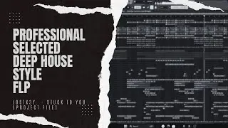 Selected. Deep House Style FLP #12 [With Vocals] | FL Studio