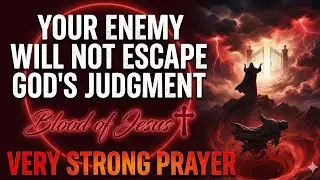 YOUR ENEMY WILL NOT ESCAPE GOD'S JUDGMENT | Very Strong Prayer Covering