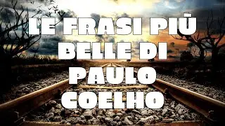 Le frasi pi&ugrave; belle di Paulo Coelho.