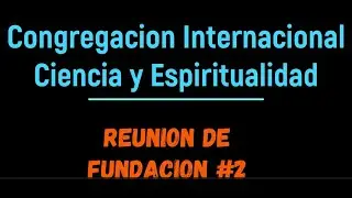 CONGREGACION INTERNACIONAL - Ciencia y Espiritualidad. Reunion de Fundaci&oacute;n #2-Dra. Yadira Velazquez