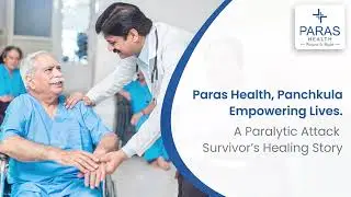 Paras Health, Panchkula | Mr. Girish Chopra | Paralytic Attack Survivor