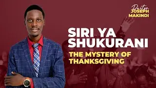 SIRI YA SHUKURANI | THE MYSTERY OF THANKSGIVING | PASTOR JOSEPH MAKINDI #OmbaPamojaNami #Jodama_tv
