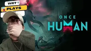 Wet Plays Once Human!