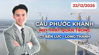 Cao Tốc Bến Lức - Long Thành, Cầu Phước Khánh nút thắt quan trọng!