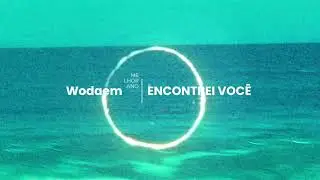 Wodaem - ENCONTREI VOC&Ecirc; (Official Visualizer)