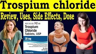 Trospium chloride 20 mg - Review trospium chloride 20 mg in hindi - uses, Side Effects, Dose