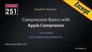 Apple Compressor: Modify Audio Compression Settings  - Larry Jordan PowerUp Webinar #251