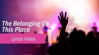 The Belonging Co - This Place Lyrics Video