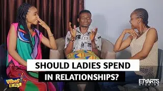 Ladies to Spend in Relationship? VIBES & ALL - Reality Talk Show on EtyArts TV