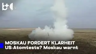 &bdquo;Atomare Konfrontation&ldquo; USA-Russland: Moskau fordert Klarheit: &bdquo;Widerspr&uuml;chliche Signale&ldquo; zu Tests