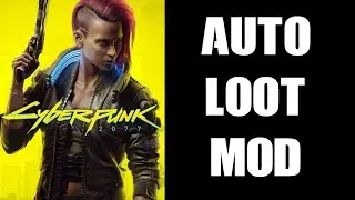 Great Cyberpunk 2077 PC Mod: How To Speed Up Looting With Autoloot By keanuWheeze & anygoodname
