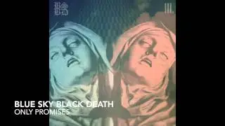Blue Sky Black Death - Only Promises