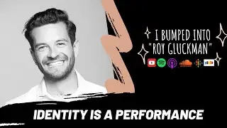 Why Identity is a performance and is fluid | Roy Gluckman