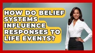 How Do Belief Systems Influence Responses to Life Events? - Religious Studies Explained