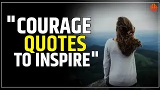 20 Courage Quotes To Motivate And Inspire - Historical Wisdom
