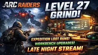 ARC Raiders LIVE 🔥 Level 27 | Part 4 - Grinding Expeditions and Workbench Upgrades
