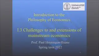 Philosophy of Economics I.3 Challenges to and extensions of mainstream economics