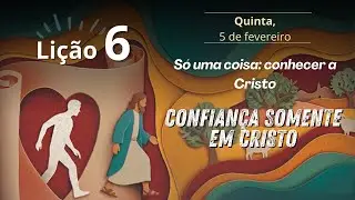 S&Oacute; UMA COISA: CONHECER A CRISTO | Escola Sabatina | Li&ccedil;&atilde;o 6 - 1&deg; Trimestre de 2026