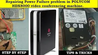 Repairing Power Failure problem in POLYCOM HDX8000 video conferencing machine