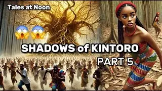 The Shadows of Kintoro Part 5 #africanfolktales #tales