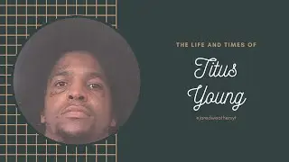 The Life and Times of Titus Young