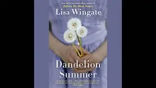 Dandelion Summer by Lisa Wingate | Full Audiobook