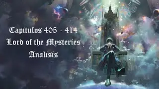 Capitulos 405 al 414 - Novela Lord of the Mysteries (Espa&ntilde;ol) Analisis - Volumen 2