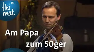 Bolzwanger Geigenmusi: Am Papa zum 50ger | Musikantentreffen | BR Heimat - Volksmusik
