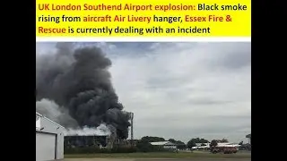 UK London Southend Airport explosion: smoke rising from Air Livery hanger, Essex Fire & Rescue