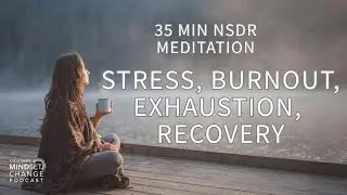 Stress, Burnout, Exhaustion Recovery :  35 Min NSDR Meditation