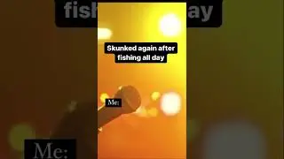 Skunked again after fishing all day