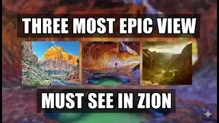 Three MOST Epic Views You MUST See In Zion National Park.